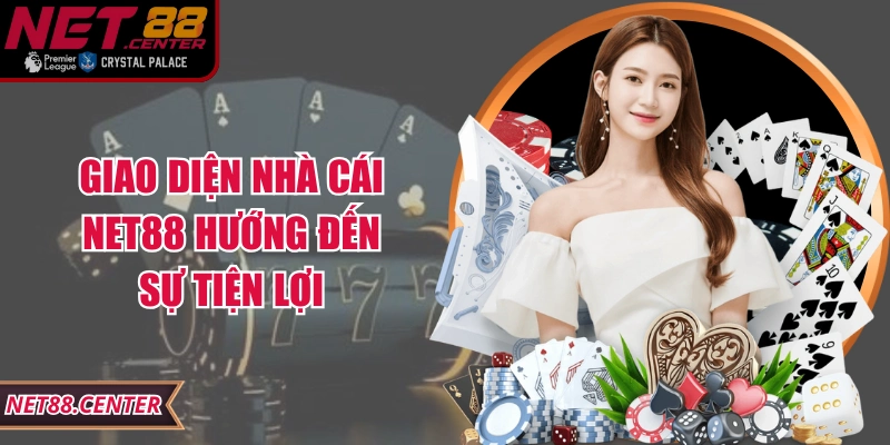 Giao diện nhà cái Net88 hướng đến sự tiện lợi
